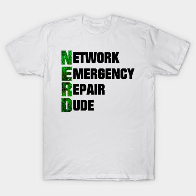 Nerd acronym - Network emergency repair dude T-Shirt by All About Nerds